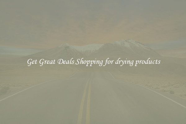 Get Great Deals Shopping for drying products