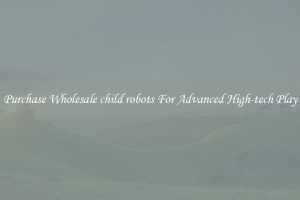 Purchase Wholesale child robots For Advanced High-tech Play