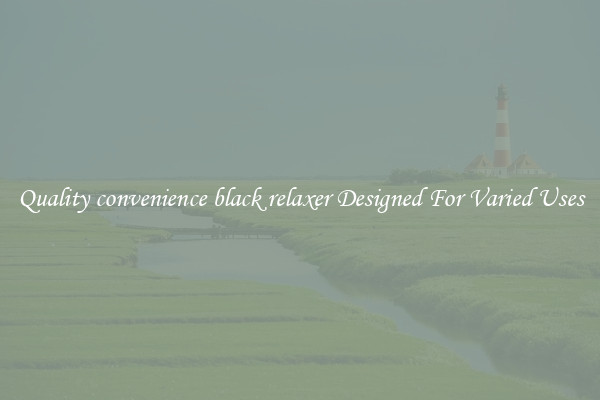 Quality convenience black relaxer Designed For Varied Uses