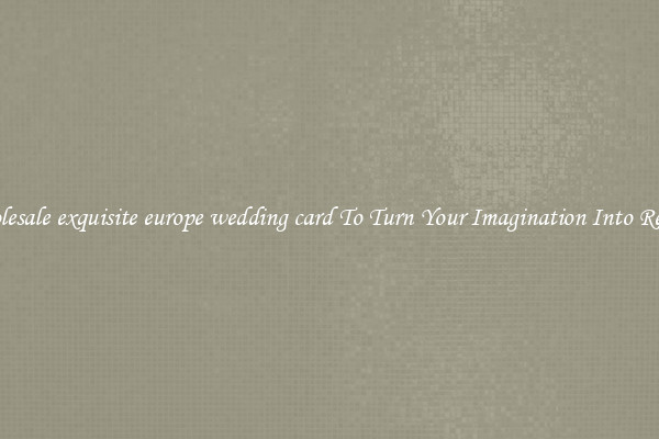 Wholesale exquisite europe wedding card To Turn Your Imagination Into Reality