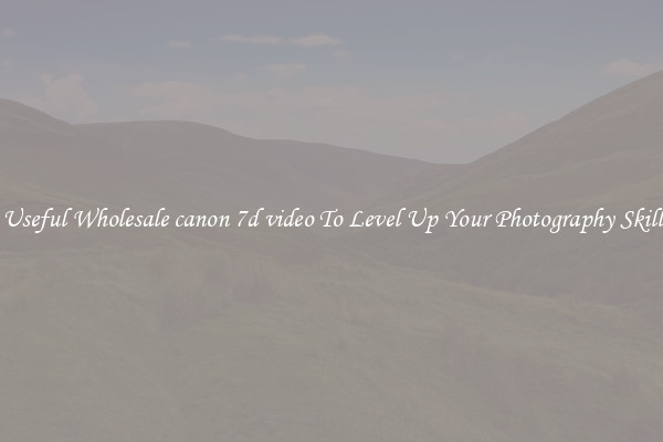 Useful Wholesale canon 7d video To Level Up Your Photography Skill