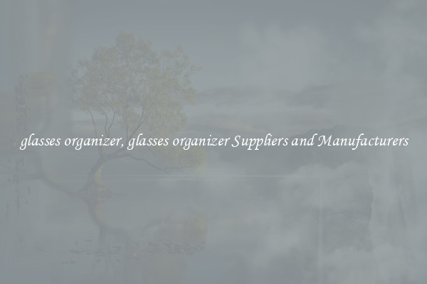 glasses organizer, glasses organizer Suppliers and Manufacturers