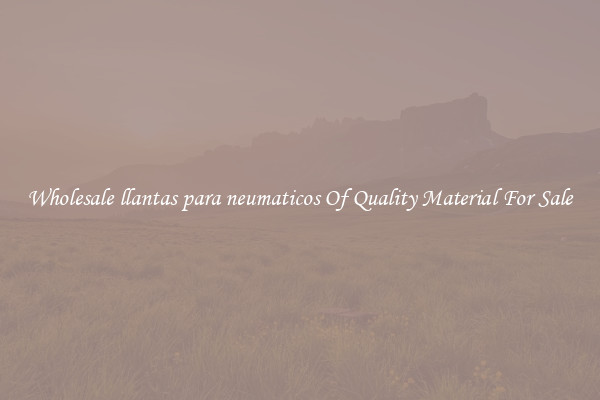 Wholesale llantas para neumaticos Of Quality Material For Sale