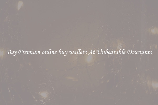Buy Premium online buy wallets At Unbeatable Discounts