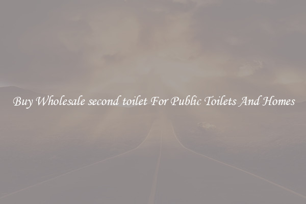 Buy Wholesale second toilet For Public Toilets And Homes