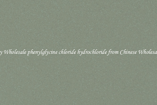 Buy Wholesale phenylglycine chloride hydrochloride from Chinese Wholesalers