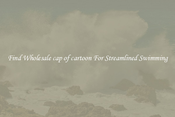 Find Wholesale cap of cartoon For Streamlined Swimming