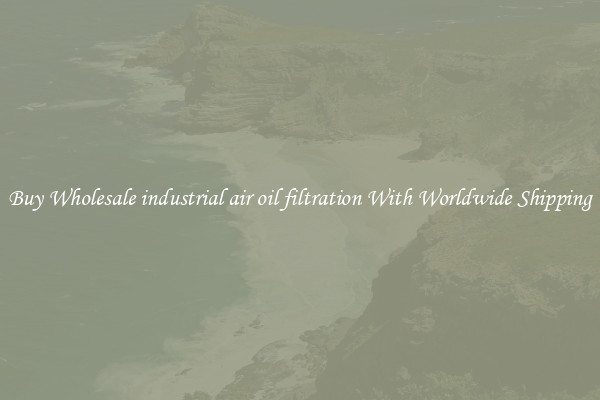  Buy Wholesale industrial air oil filtration With Worldwide Shipping 