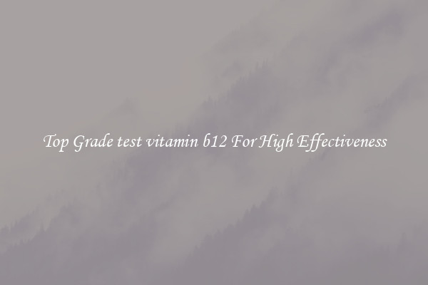 Top Grade test vitamin b12 For High Effectiveness