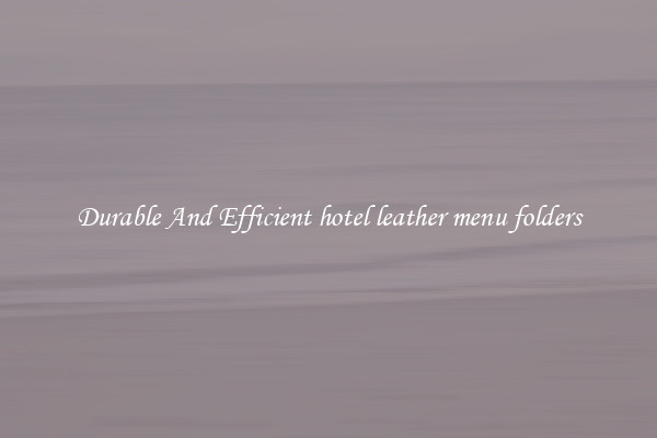 Durable And Efficient hotel leather menu folders