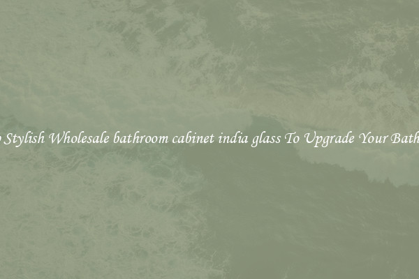 Shop Stylish Wholesale bathroom cabinet india glass To Upgrade Your Bathroom