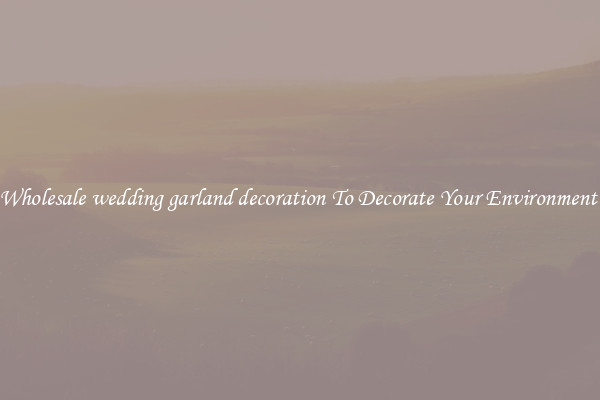 Wholesale wedding garland decoration To Decorate Your Environment 