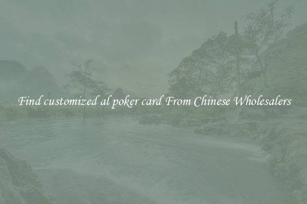 Find customized al poker card From Chinese Wholesalers