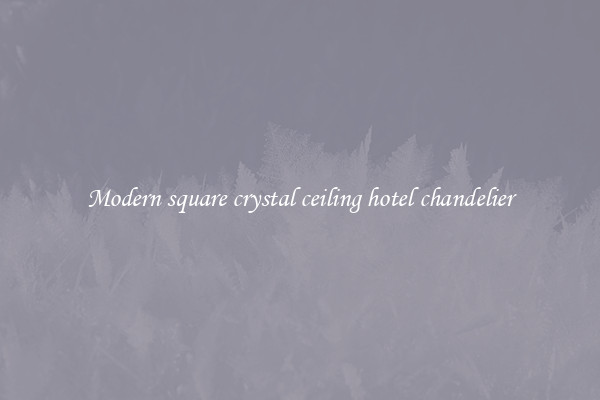 Modern square crystal ceiling hotel chandelier
