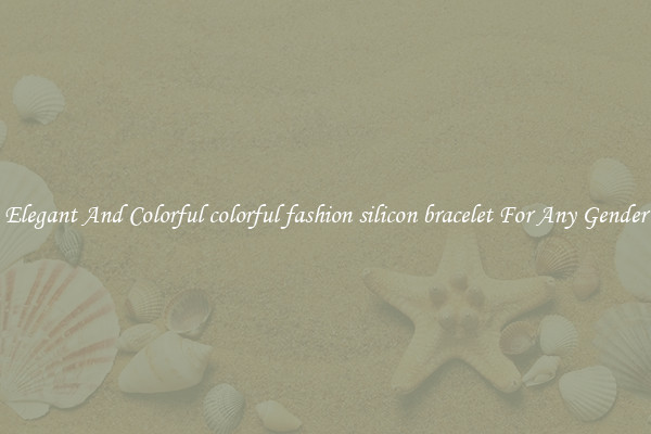 Elegant And Colorful colorful fashion silicon bracelet For Any Gender