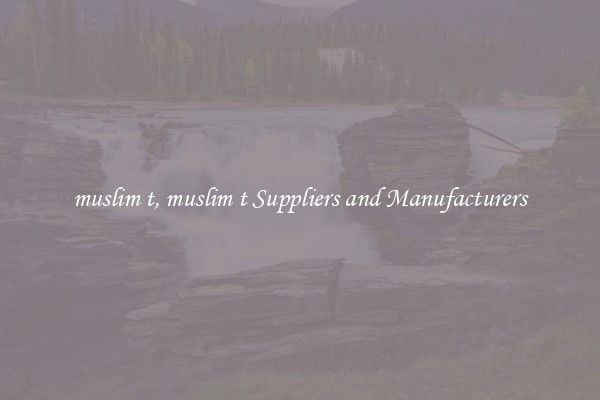 muslim t, muslim t Suppliers and Manufacturers