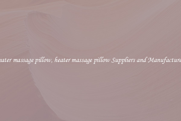 heater massage pillow, heater massage pillow Suppliers and Manufacturers
