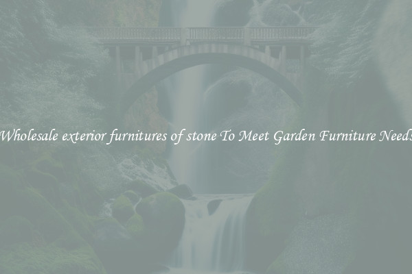 Wholesale exterior furnitures of stone To Meet Garden Furniture Needs