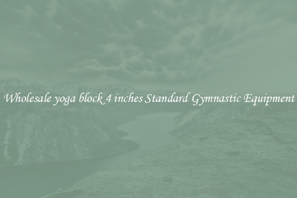 Wholesale yoga block 4 inches Standard Gymnastic Equipment