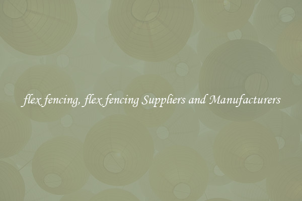 flex fencing, flex fencing Suppliers and Manufacturers