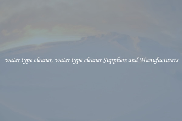 water type cleaner, water type cleaner Suppliers and Manufacturers