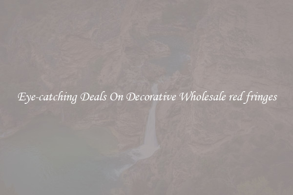 Eye-catching Deals On Decorative Wholesale red fringes