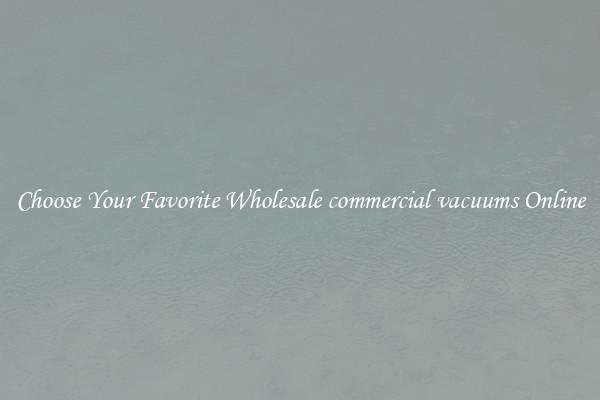 Choose Your Favorite Wholesale commercial vacuums Online