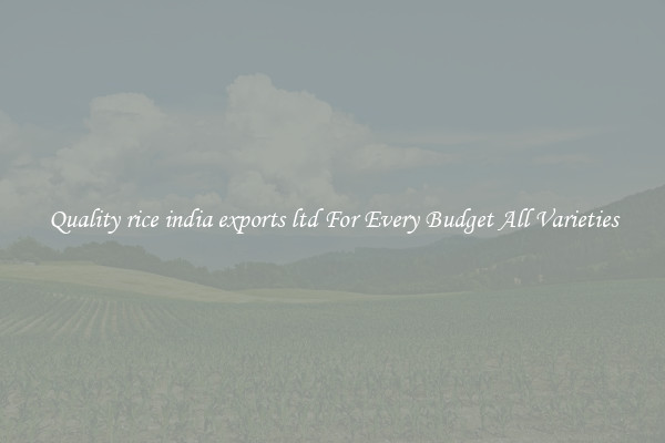 Quality rice india exports ltd For Every Budget All Varieties