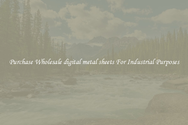 Purchase Wholesale digital metal sheets For Industrial Purposes