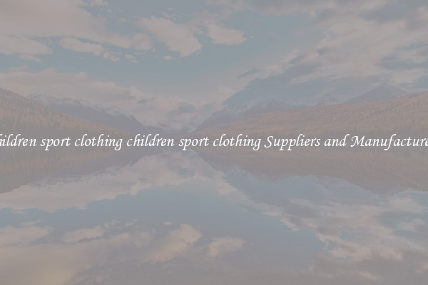 children sport clothing children sport clothing Suppliers and Manufacturers
