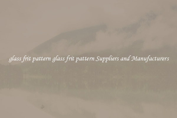 glass frit pattern glass frit pattern Suppliers and Manufacturers