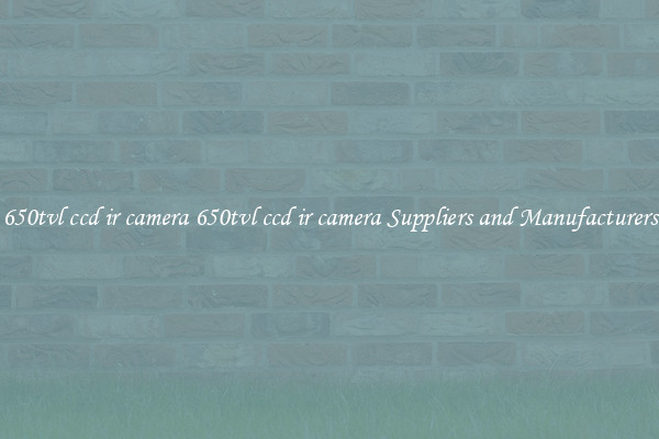 650tvl ccd ir camera 650tvl ccd ir camera Suppliers and Manufacturers
