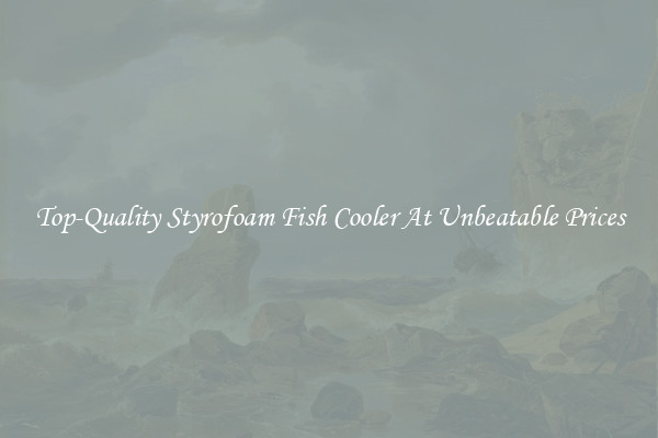 Top-Quality Styrofoam Fish Cooler At Unbeatable Prices