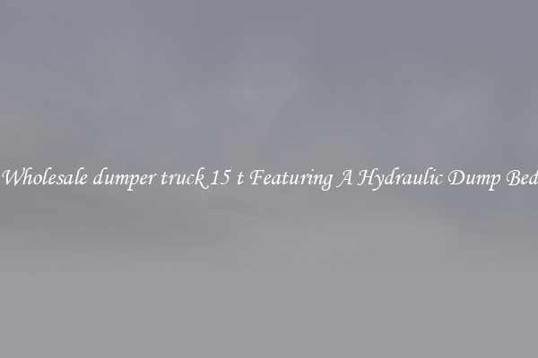 Wholesale dumper truck 15 t Featuring A Hydraulic Dump Bed