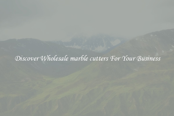 Discover Wholesale marble cutters For Your Business