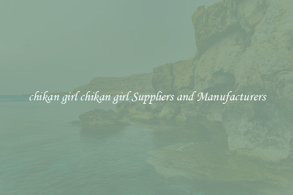 chikan girl chikan girl Suppliers and Manufacturers
