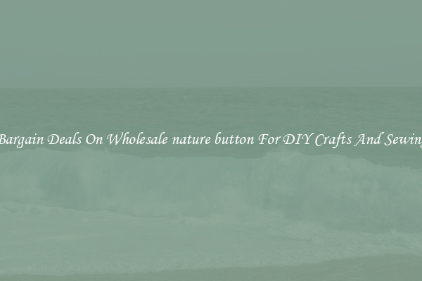 Bargain Deals On Wholesale nature button For DIY Crafts And Sewing