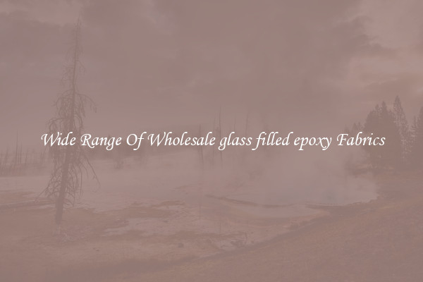 Wide Range Of Wholesale glass filled epoxy Fabrics
