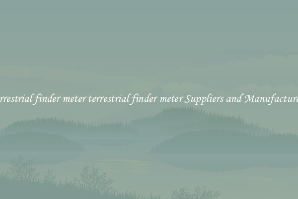 terrestrial finder meter terrestrial finder meter Suppliers and Manufacturers