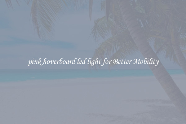 pink hoverboard led light for Better Mobility