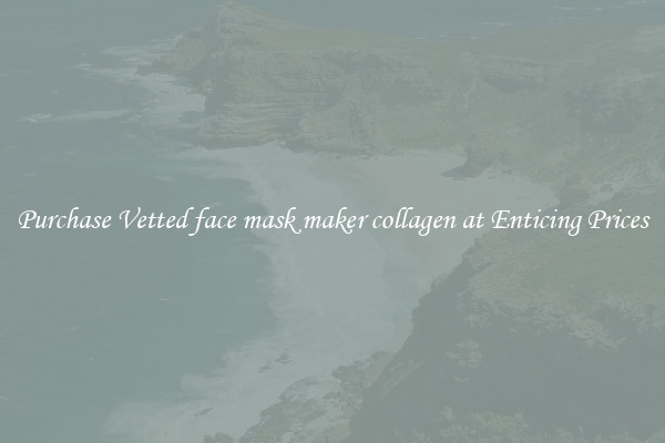 Purchase Vetted face mask maker collagen at Enticing Prices