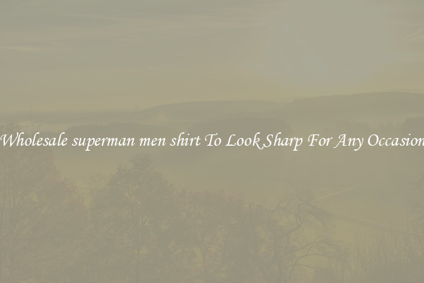 Wholesale superman men shirt To Look Sharp For Any Occasion