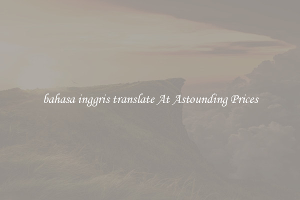 bahasa inggris translate At Astounding Prices