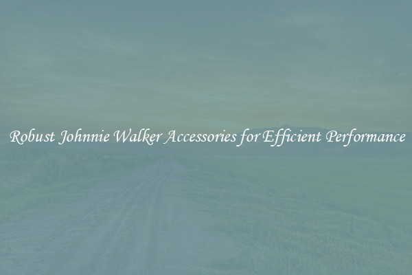 Robust Johnnie Walker Accessories for Efficient Performance