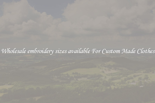 Wholesale embroidery sizes available For Custom Made Clothes