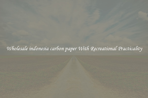Wholesale indonesia carbon paper With Recreational Practicality