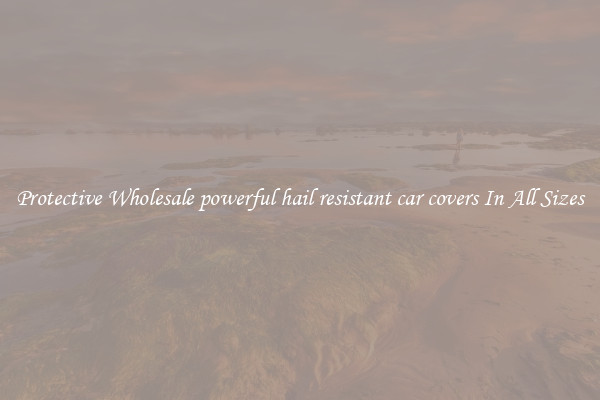 Protective Wholesale powerful hail resistant car covers In All Sizes