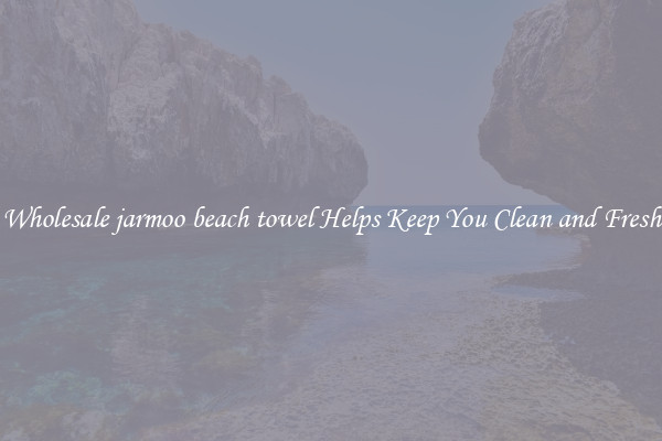 Wholesale jarmoo beach towel Helps Keep You Clean and Fresh
