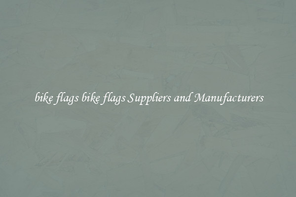 bike flags bike flags Suppliers and Manufacturers