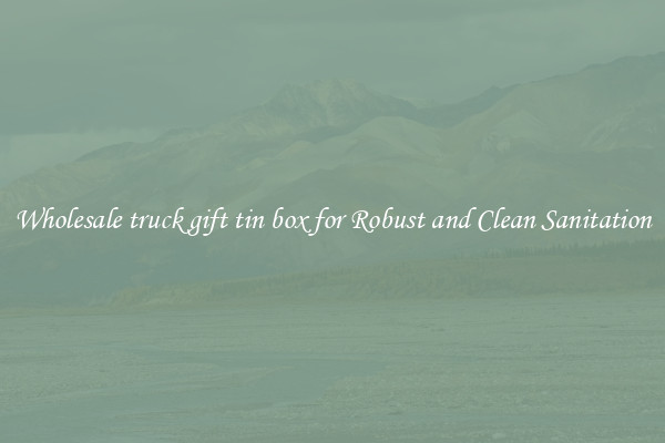 Wholesale truck gift tin box for Robust and Clean Sanitation
